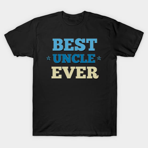 Best Uncle Ever - Typographic Design T-Shirt by DankFutura